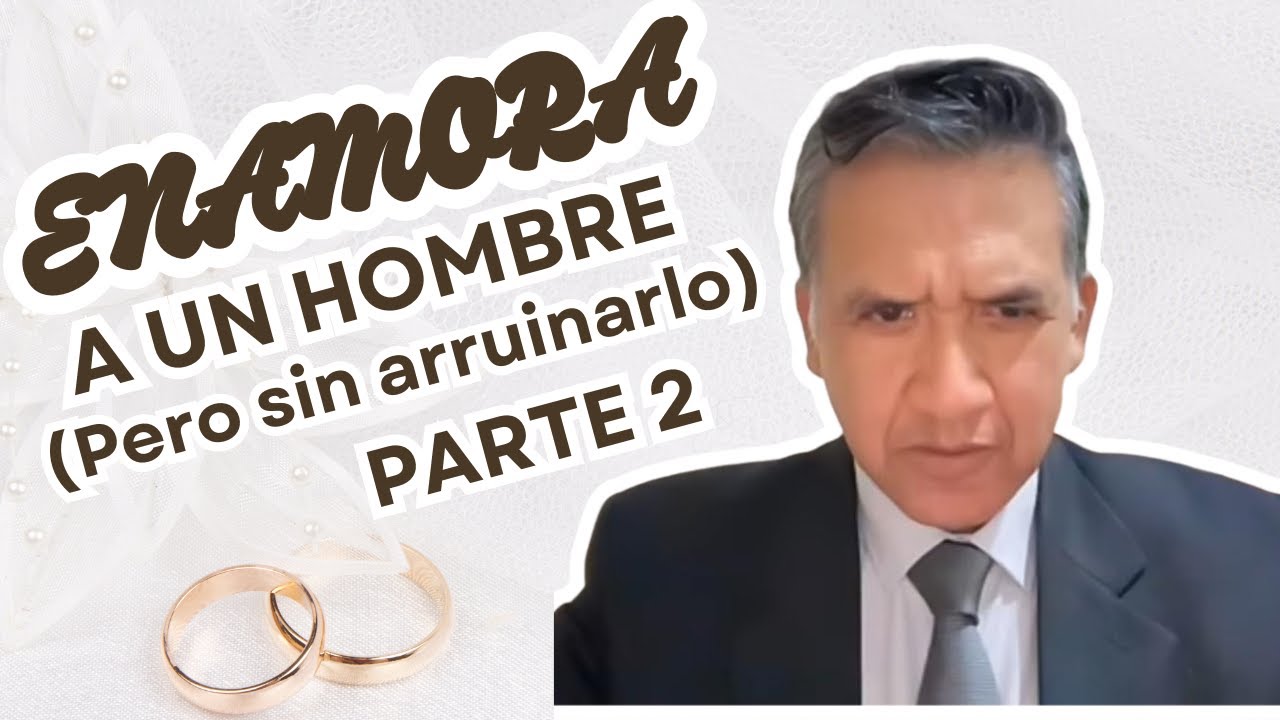 CÓMO SE ENAMORA UN HOMBRE (Lo que NO debes hacer) PARTE 2