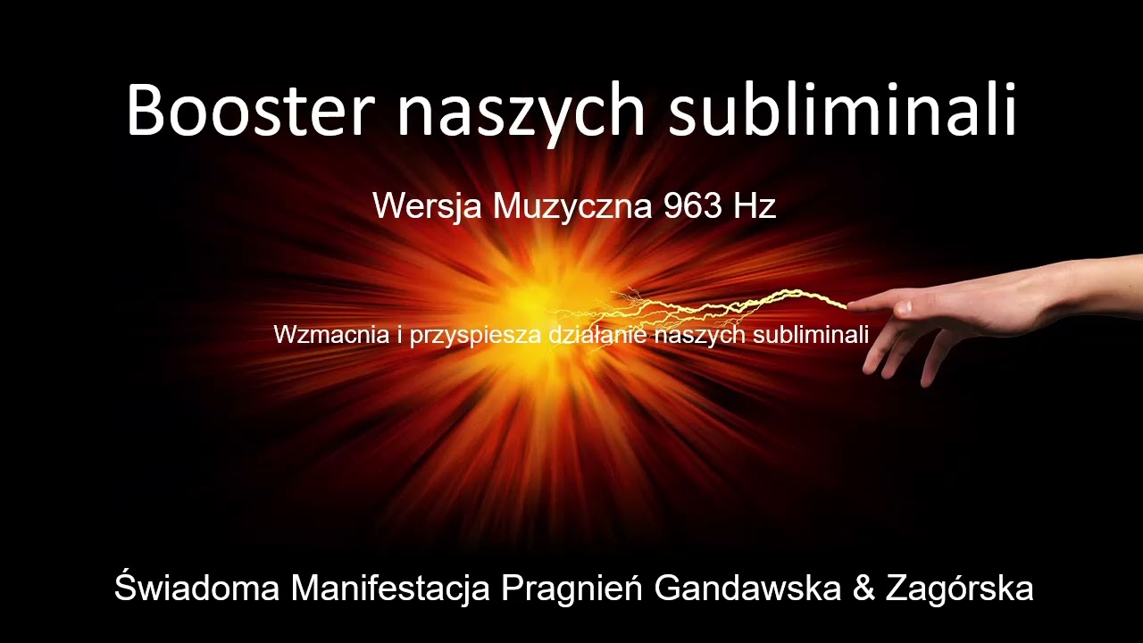 Booster naszych subliminali -  Muzyka 963 Hz- Świadoma Manifestacja Pragnień Gandawska & Zag&oacute;rska
