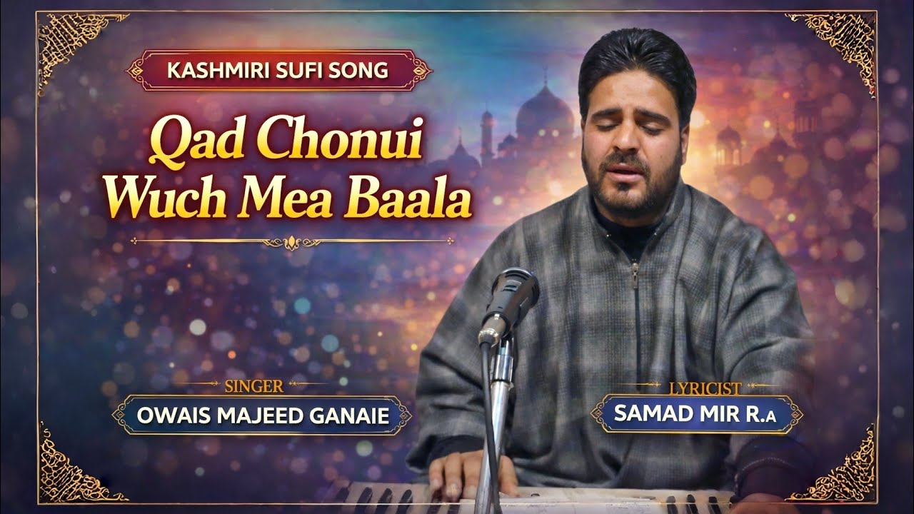 Qad Chonui Wuch Mea Baala || Samad Mir R.a || Owais Majeed Ganaie || Kashmiri Sufi Song 