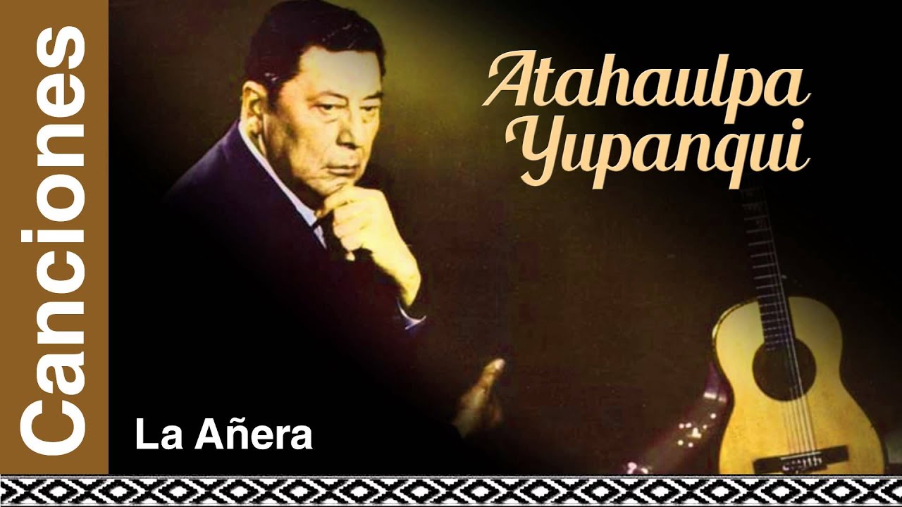 Atahualpa Yupanqui - La Añera