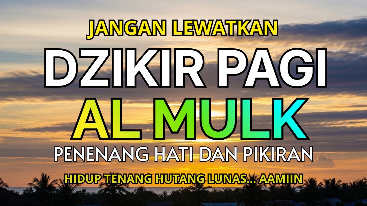 🔥 JANGAN SAMPAI TERLEWAT PAGI INI | Dzikir Pagi Al-Mulk Penenang Hati, Pikiran Tenang & Hutang Lunas