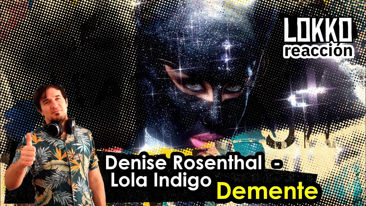 Reacción a Denise Rosenthal, Lola Indigo - Demente | Análisis de Lokko!