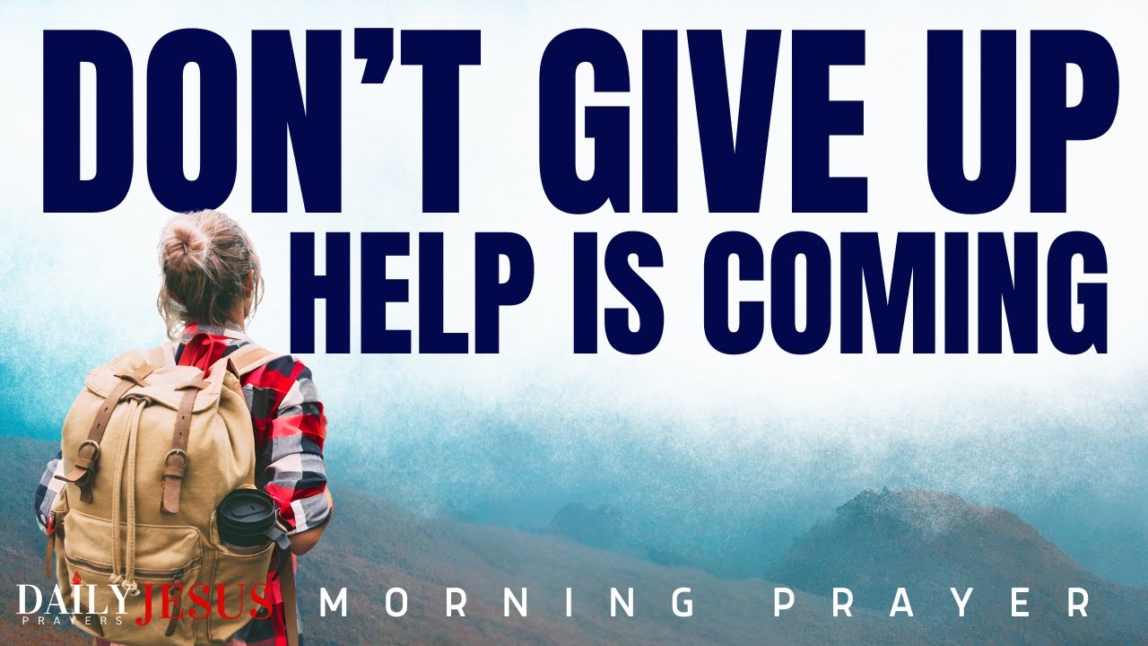 Say This Morning Prayer When You Feel Like Giving Up &ndash; God Will Strengthen You