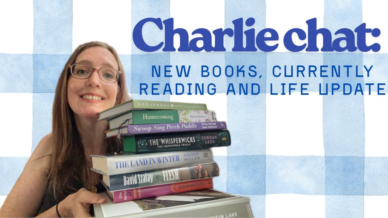 Charlie chat: New books, current reads & catch up