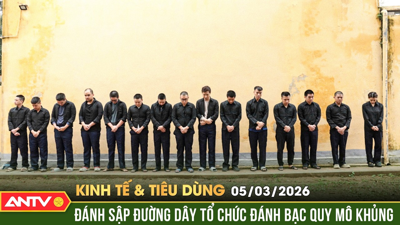 Bản tin kinh tế và tiêu dùng ngày 5/3: Bóc gỡ đường dây đánh bạc thu giữ gần 1.000 tỷ đồng | ANTV