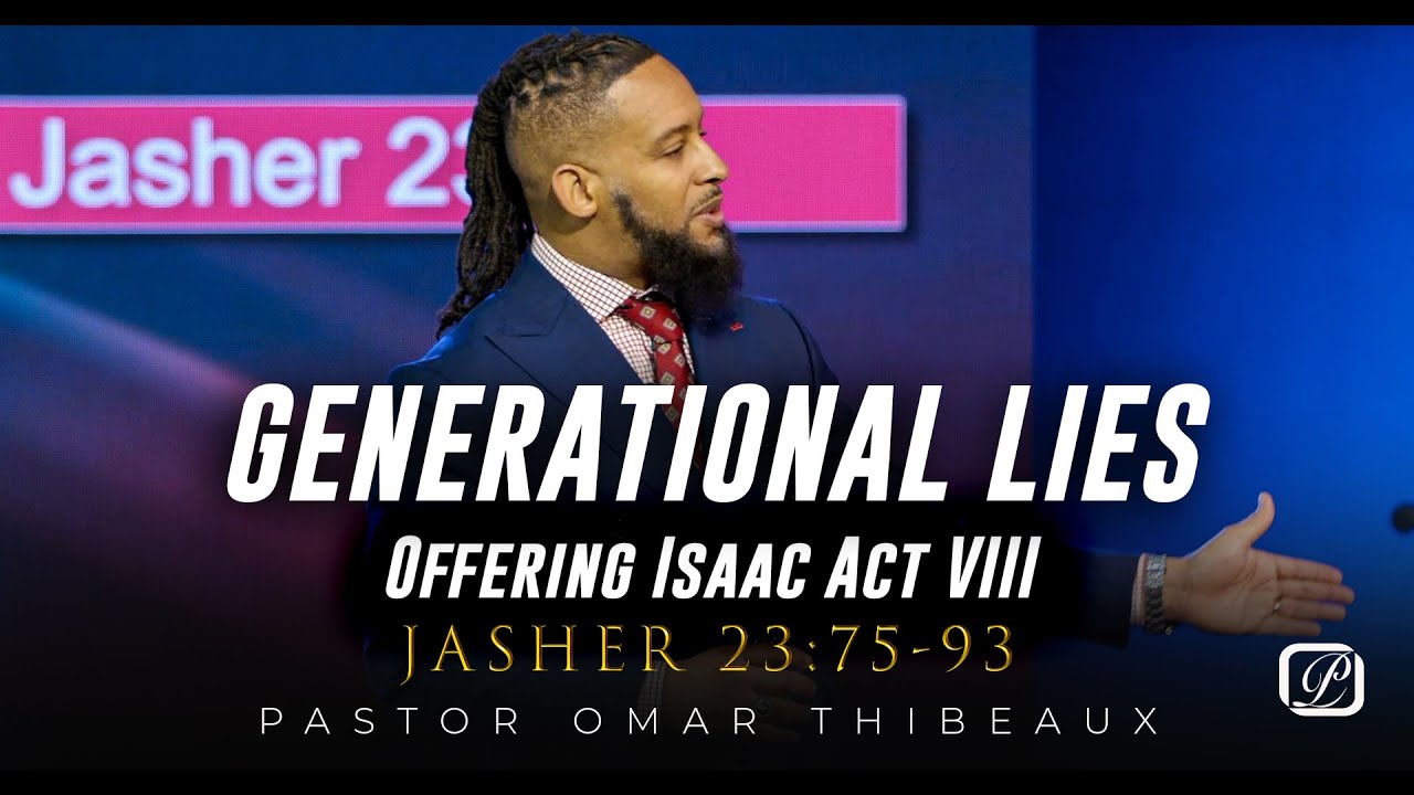 Generational Lies | Act VIII Offering Isaac - Pastor Omar Thibeaux