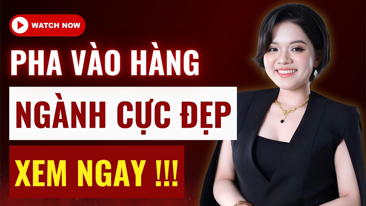 CHÚ Ý: Pha vào hàng - Top nhóm ngành cực đẹp! Xem ngay!