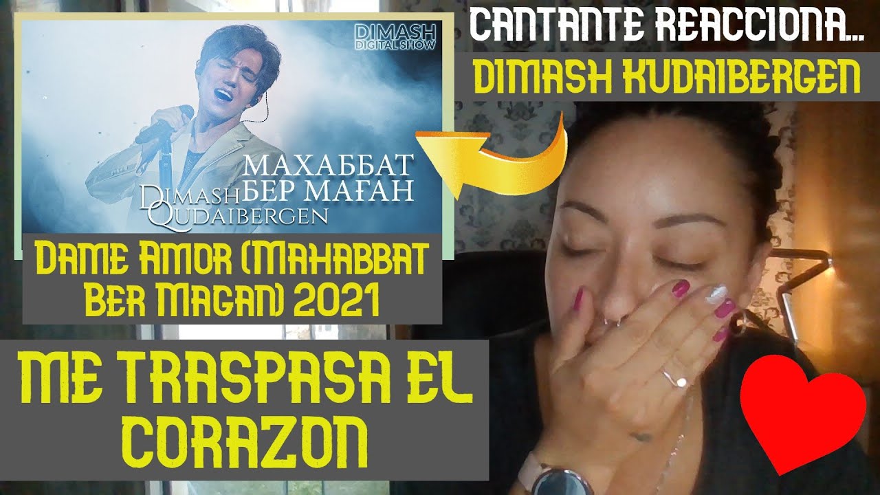 DIMASH KUDAIBERGEN 💥DAME AMOR 💥(Mahabbat Ber Magan) 2021 cantante ESPAÑOLA REACTION & ANALYSIS
