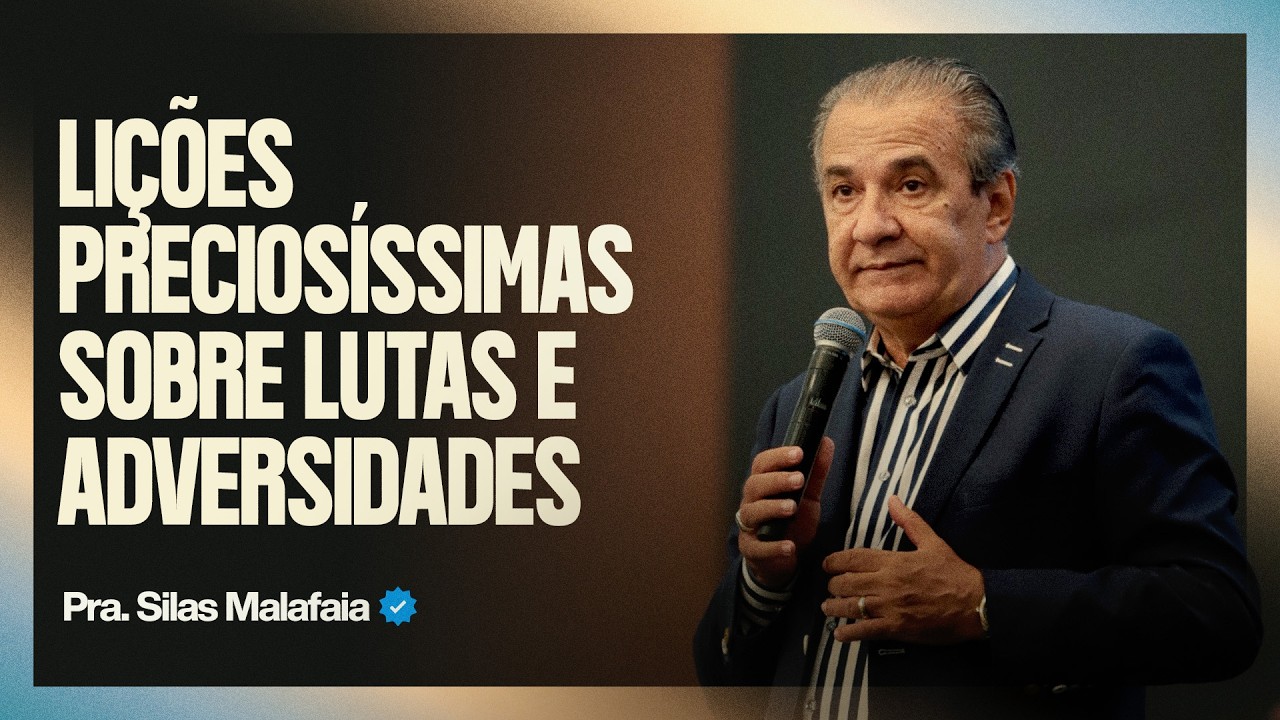 PR. SILAS MALAFAIA | LIÇÕES  PRECIOSÍSSIMAS SOBRE LUTAS E ADVERSIDADES