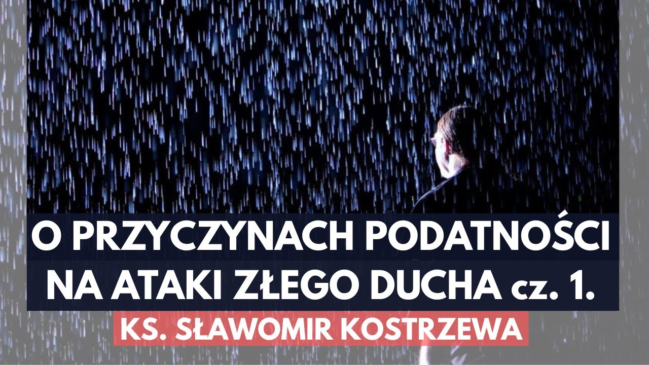 O przyczynach podatności na ataki złego ducha - cz. 1 - ks. Sławomir Kostrzewa