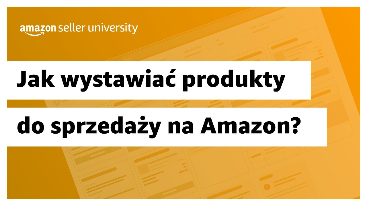 Jak wystawiać produkty do sprzedaży na Amazon? | Sprzedaż na Amazon