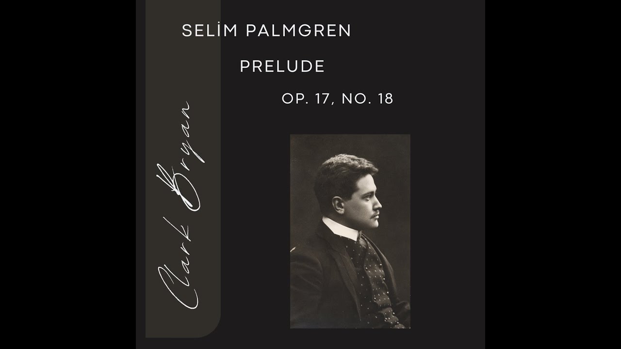 Selim Palmgren: Prelude Op  17, No. 18.  Clark Bryan, piano