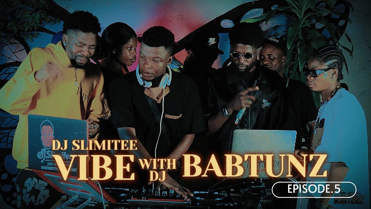 DJ SLIMITEE VIBE WITH DJ BABTUNZ EPISODE 5 AFROBEATZ MIX