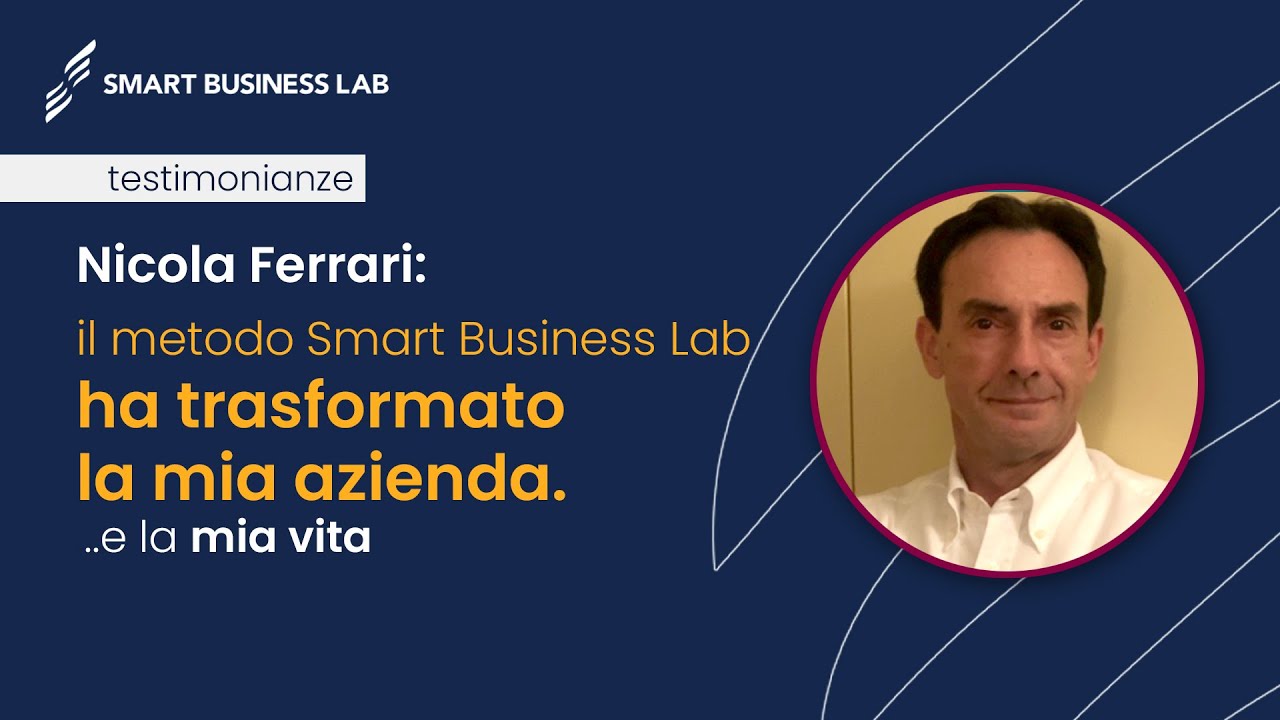 Nicola Ferrari - Come il metodo Smart Business Lab ha trasformato la sua azienda.