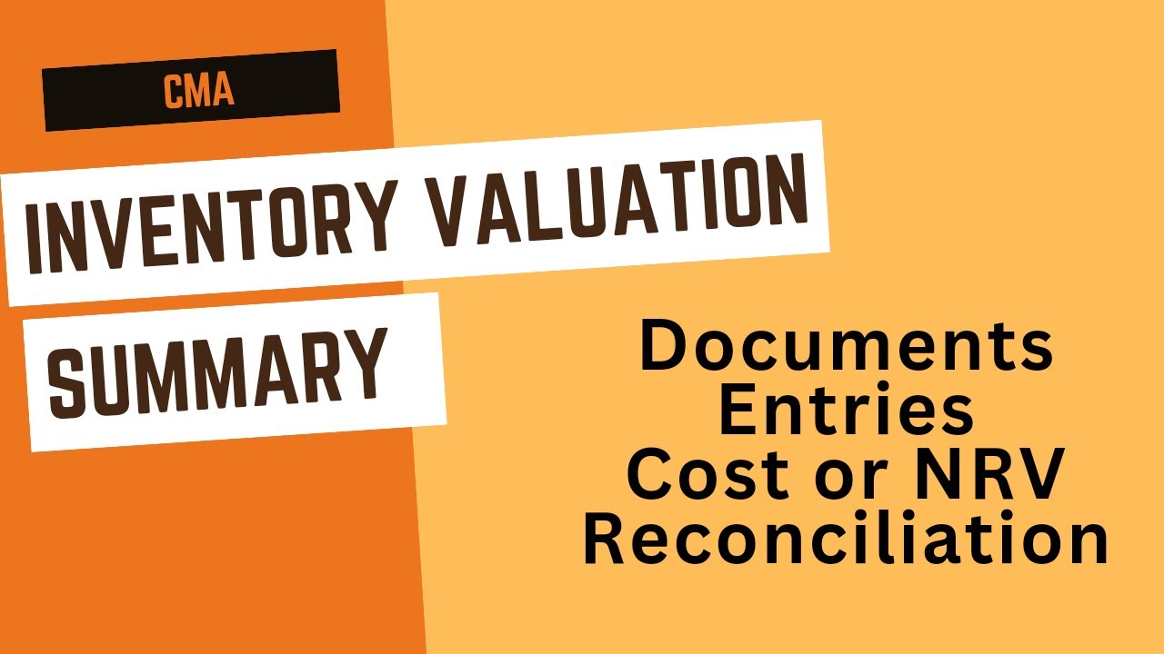 Summary of Inventory Valuation | Documents | Entries | Cost or NRV | Reconciliation | CAF-3 | CMA