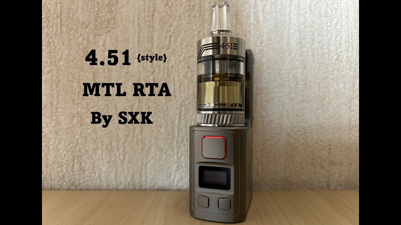 4.51 MTL RTA {style} | SXK | Ticks all the boxes | Elegant ~ Clever design ~ Excellent flavour