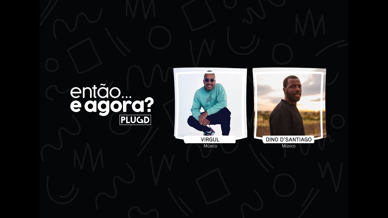 Virgul e Dino D'Santiago | Então...e agora? - 30 ABR.