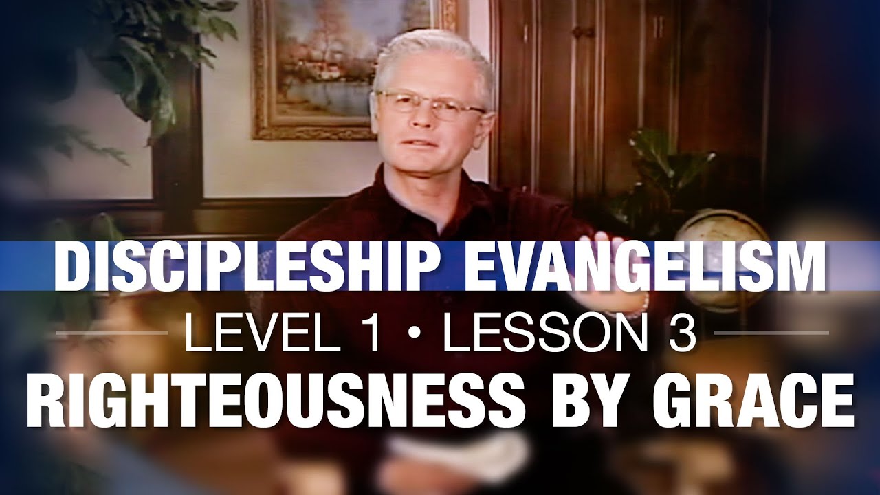 Discipleship Evangelism - Level 1 - Lesson 3 - Righteousness by Grace