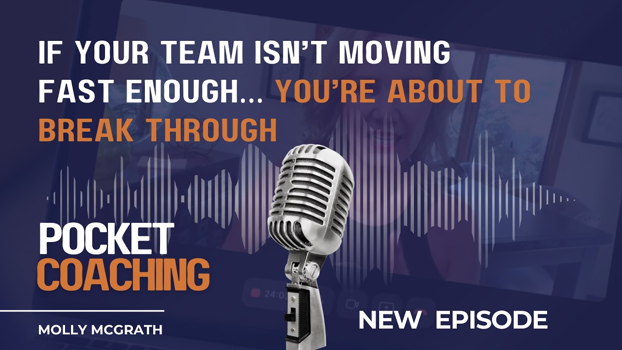 Pocket Coaching:  If Your Team Isn’t Moving Fast Enough… You’re About to Break Through