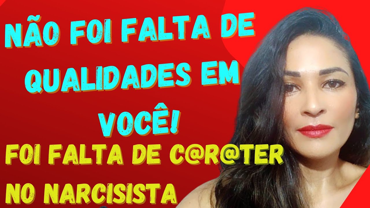 Não Faltou Qualidade Em Você - Faltou C@r@ter no Narcisista