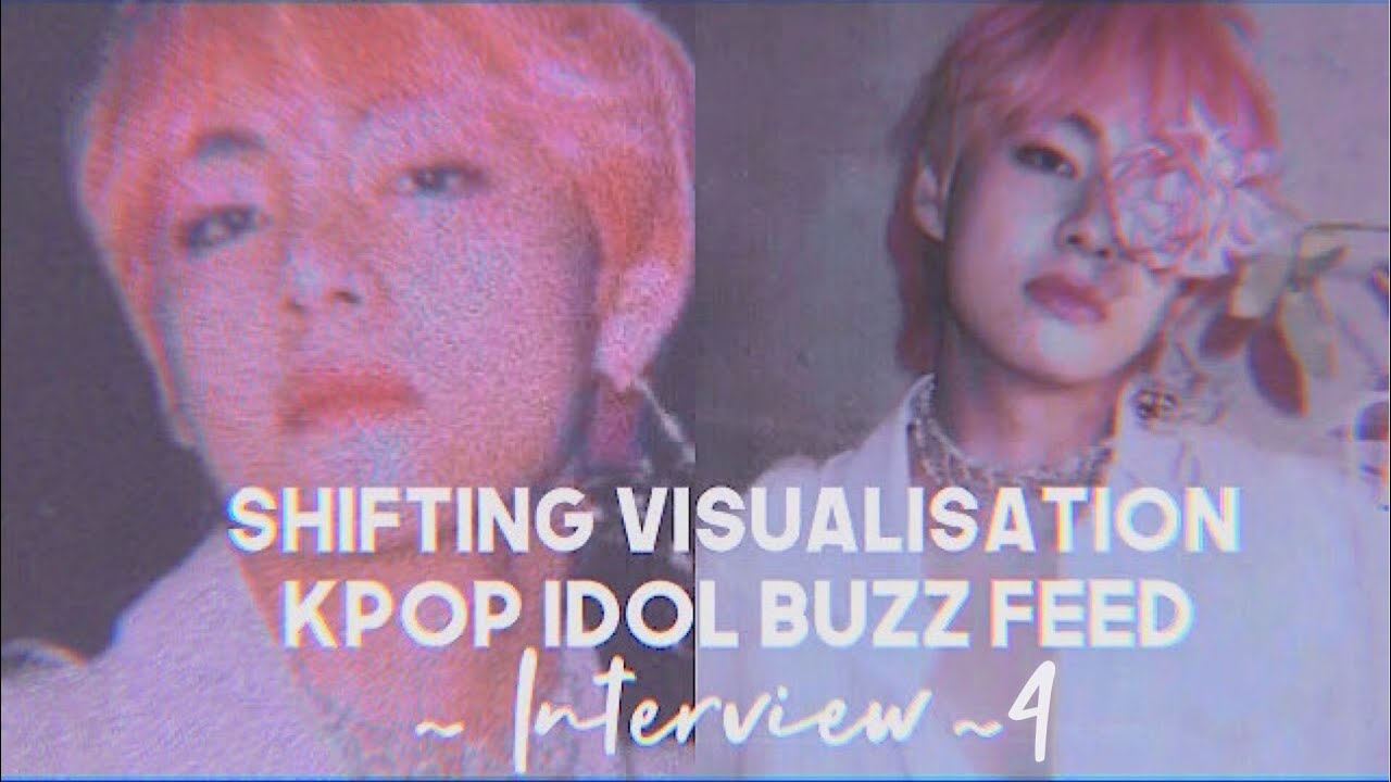 Shifting Visualisation ~K-pop idol Buzzfeed Interview (4)- 30 questions in 3 minutes
