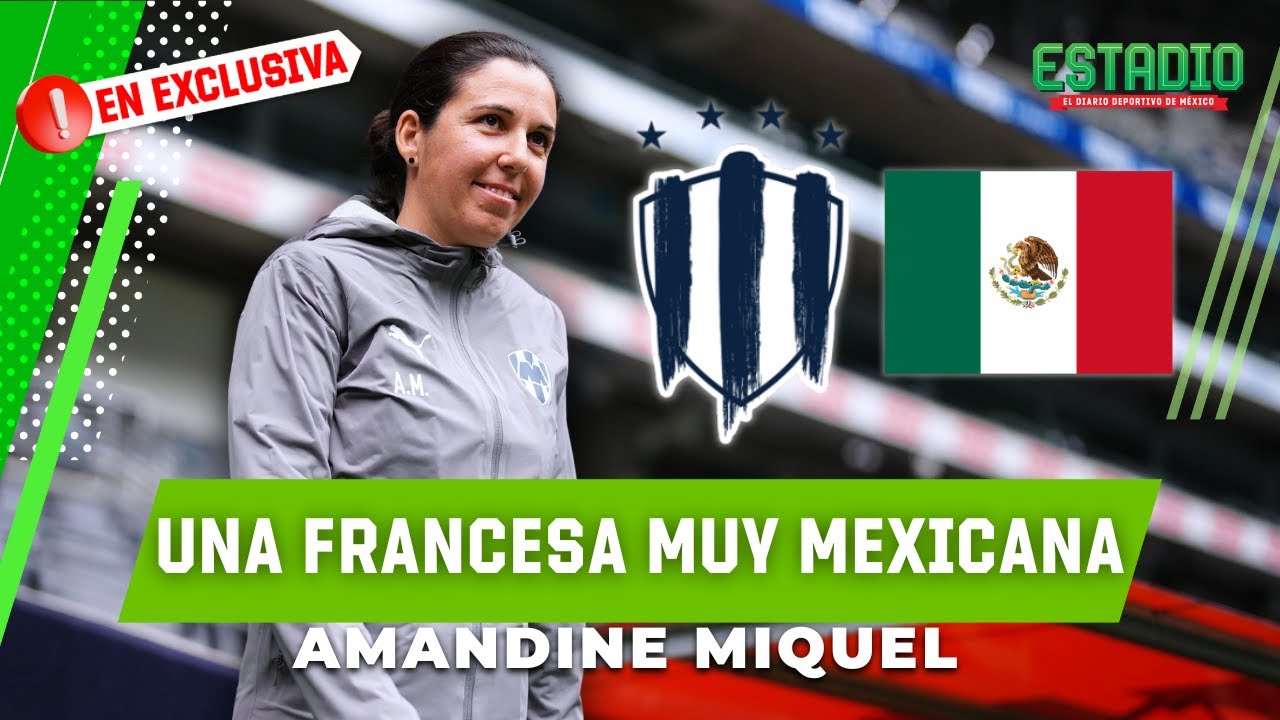 Amandine Miquel, la DT de Rayadas con HISTORIA en México | Estadio Deportes