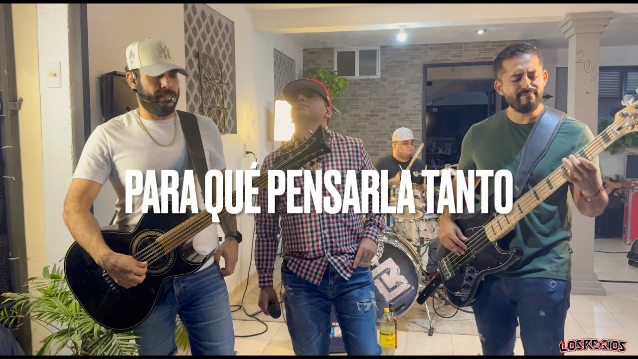 Para Que Pensarla Tanto - Los Regios