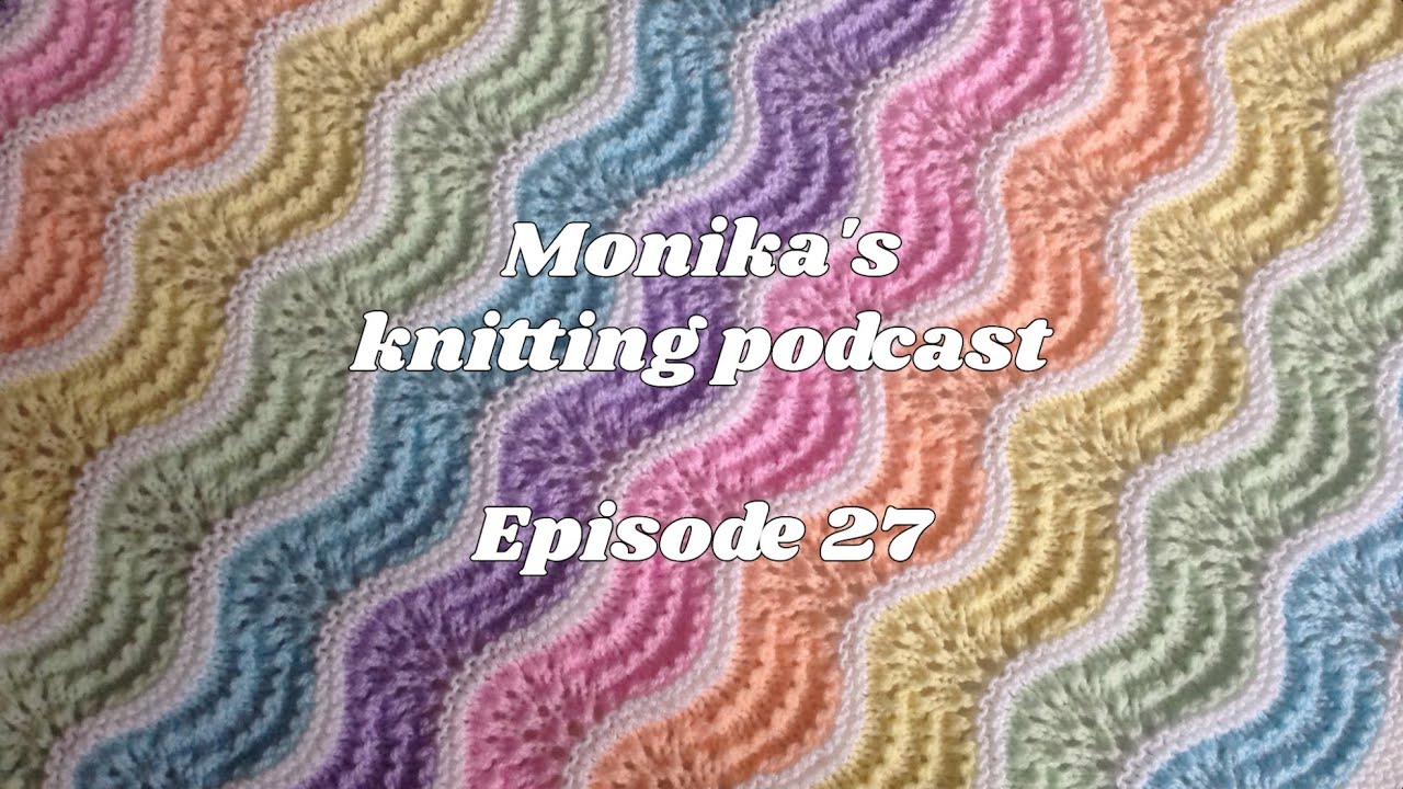 Episode 27 of Monika's knitting podcast | A very fast paced video 🎞️ | New cast ons ✨