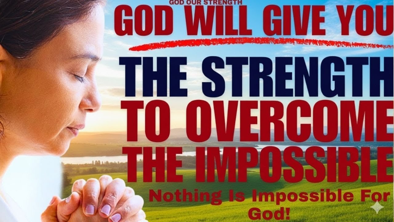 GOD WILL GIVE YOU STRENGTH TO OVERCOME THE IMPOSSIBLE | Powerful Sermon
