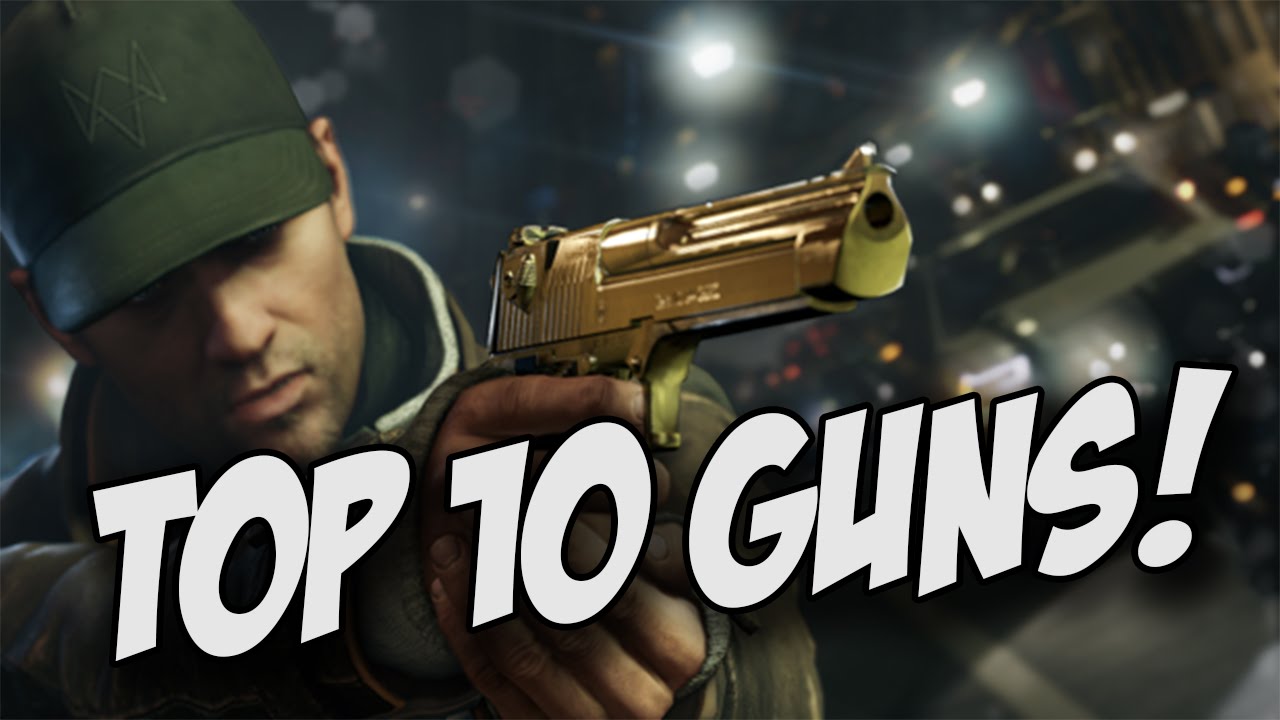 Watch Dogs - Top 10 Guns!