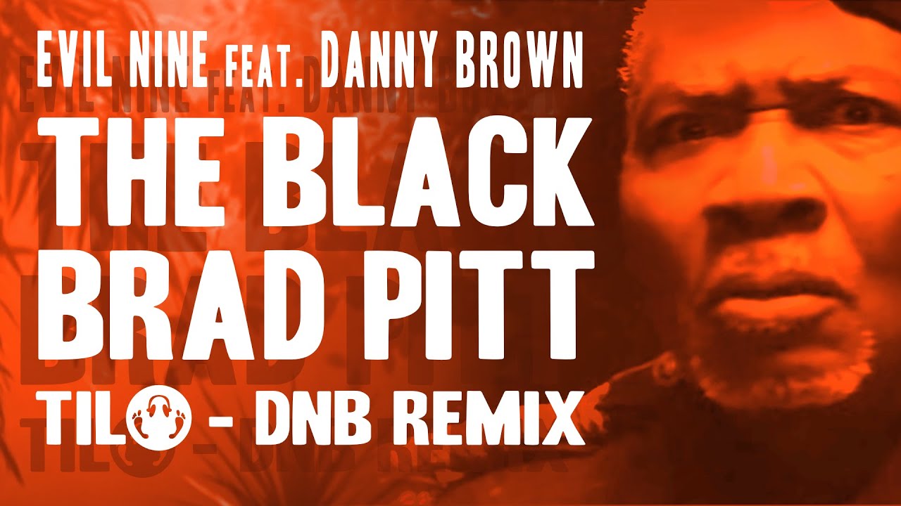 Evil Nine feat. Danny Brown - The Black Brad Pitt (Tilo Drum and Bass Remix)