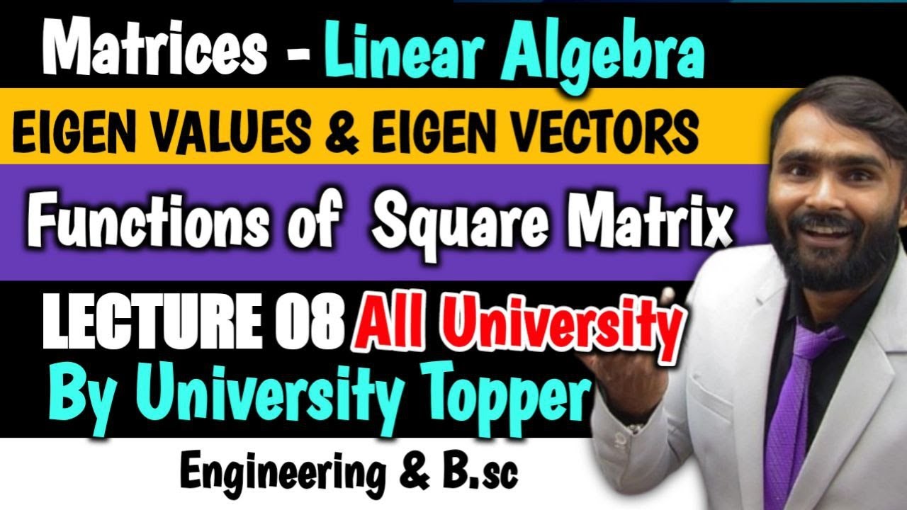 EIGEN VALUES AND EIGEN VECTORS|Matrices| Linear Algebra|Functions of Square Matrix |LECTURE 08