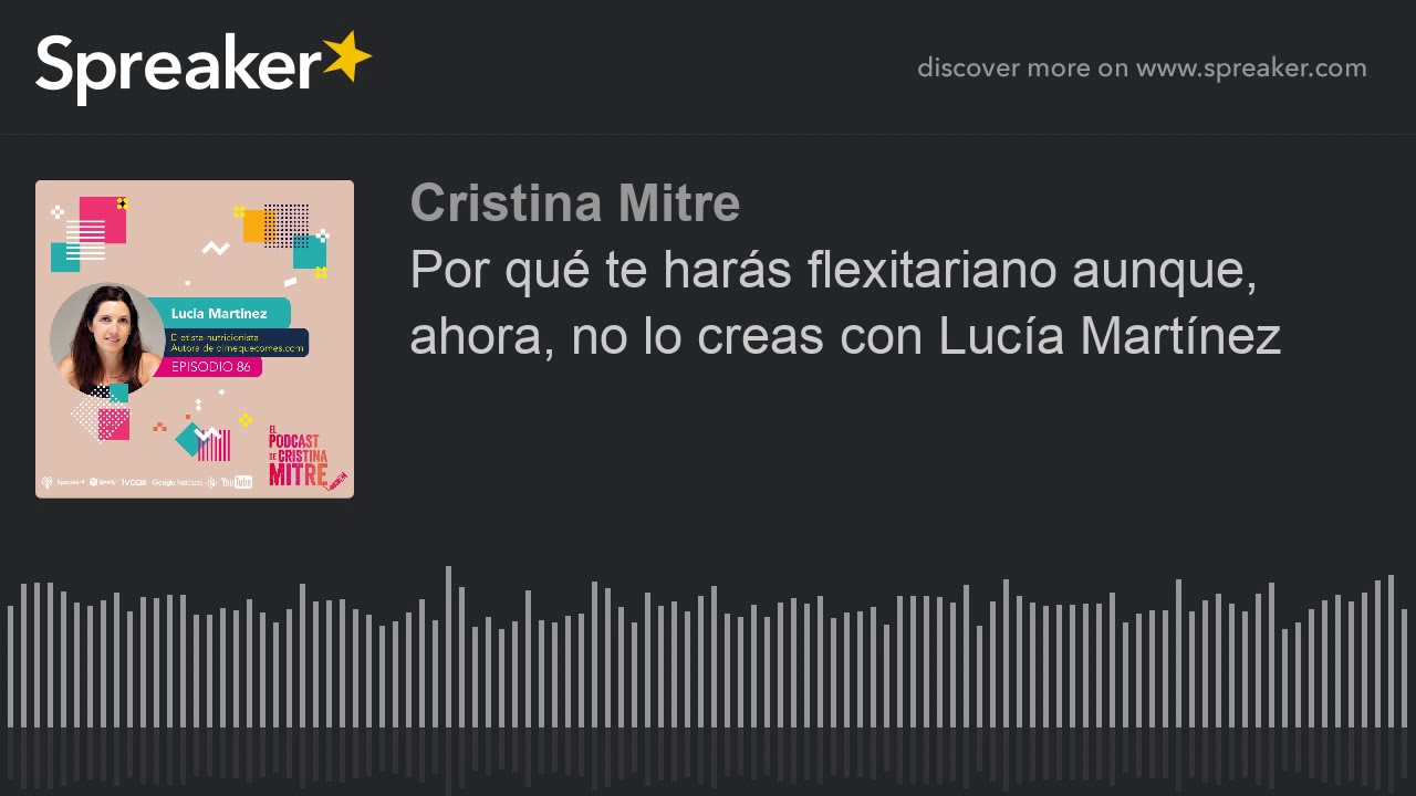 Por qué te harás flexitariano aunque, ahora, no lo creas con Lucía Martínez