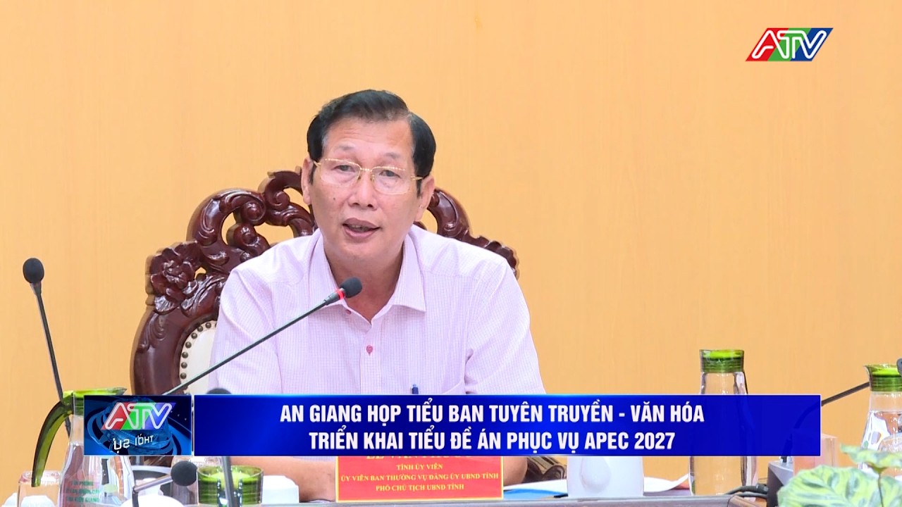 An Giang họp Tiểu ban Tuyên truyền - Văn hóa triển khai tiểu đề án phục vụ APEC 2027