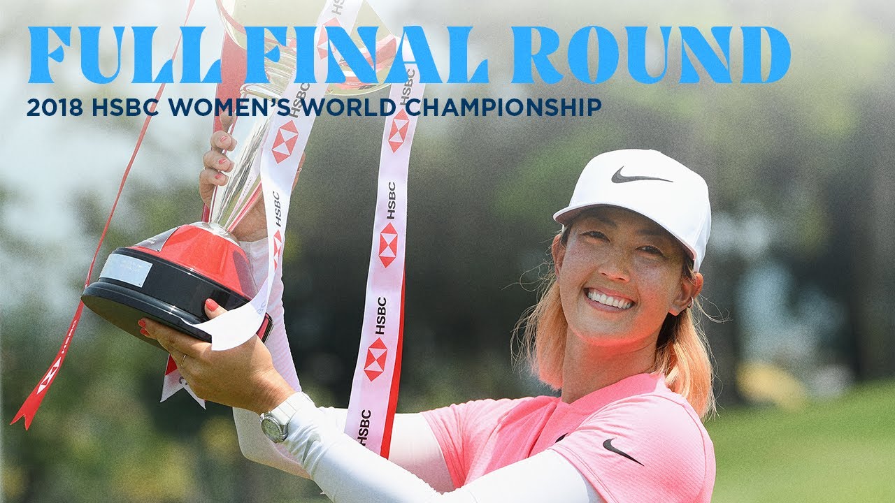 Full Final Round | 2018 HSBC Women's World Championship