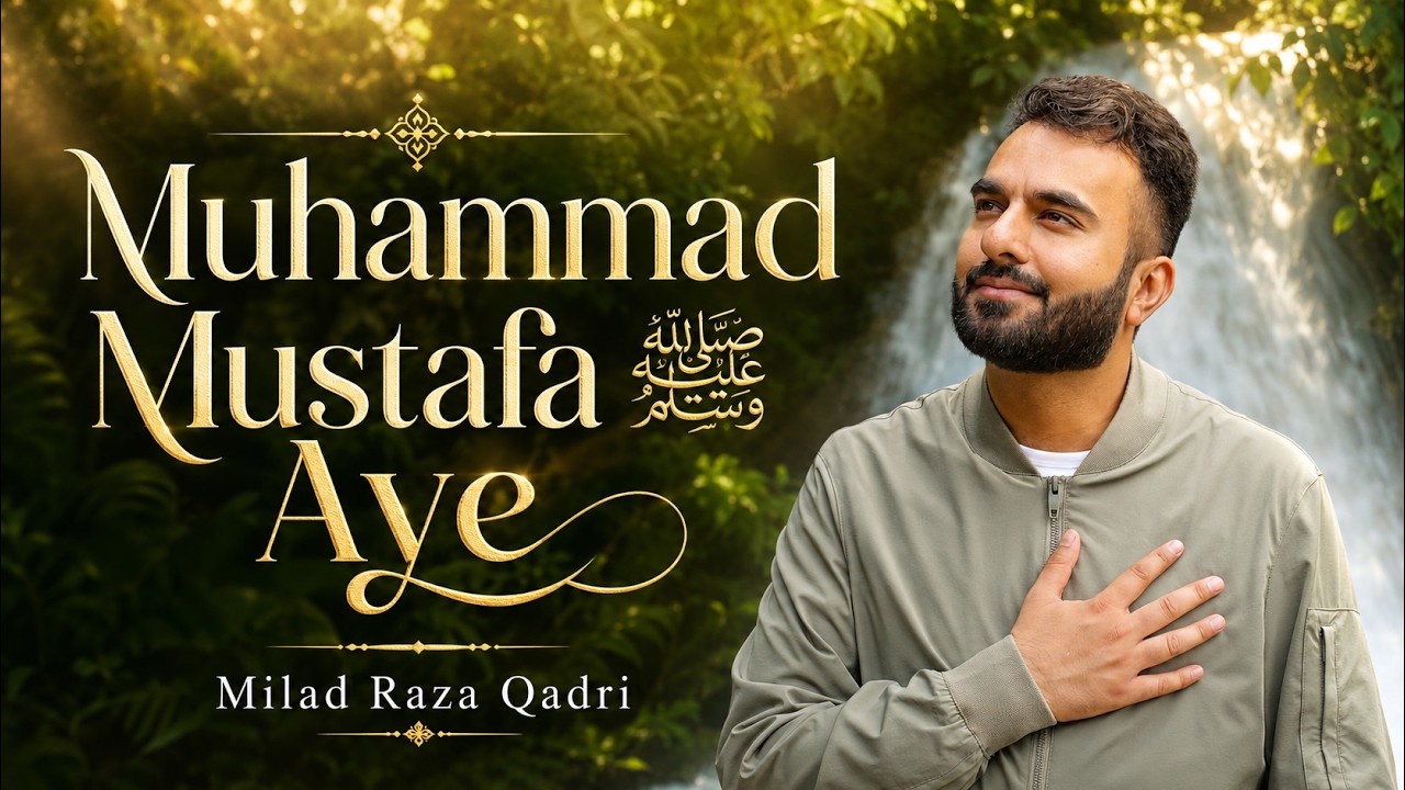 Muhammad Mustafa ﷺ Aye - Beautiful Kalam By Milad Raza Qadri - 1500th Jashn-e-Milad Title Kalam 2025