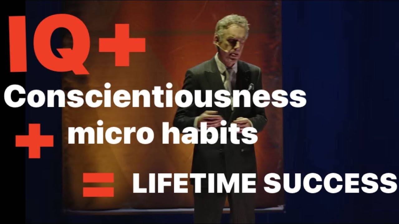 Lifetime Success = IQ + Consciousness + micro habits / Dr Jordan Peterson