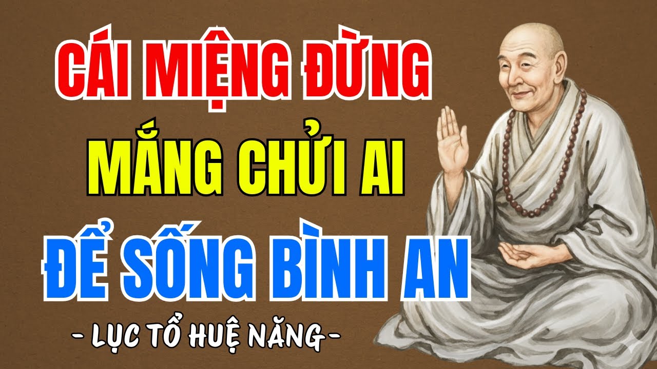 LỤC TỔ HUỆ NĂNG : Ở đời đừng bao giờ mắng chửi ai, sống có đức sẽ vượt qua tất cả các nghiệp