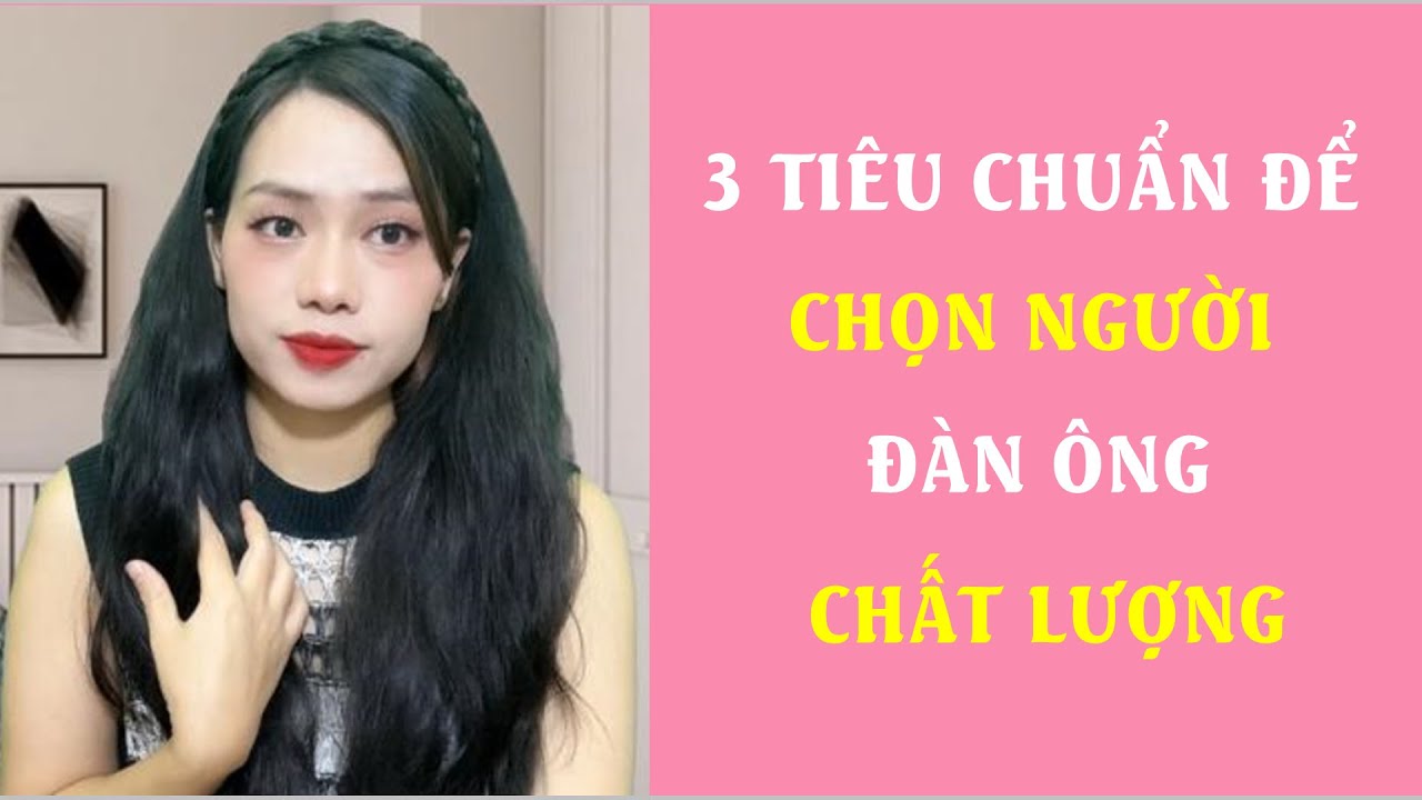 3 Tiêu chuẩn để chọn người đàn ông Chất Lượng