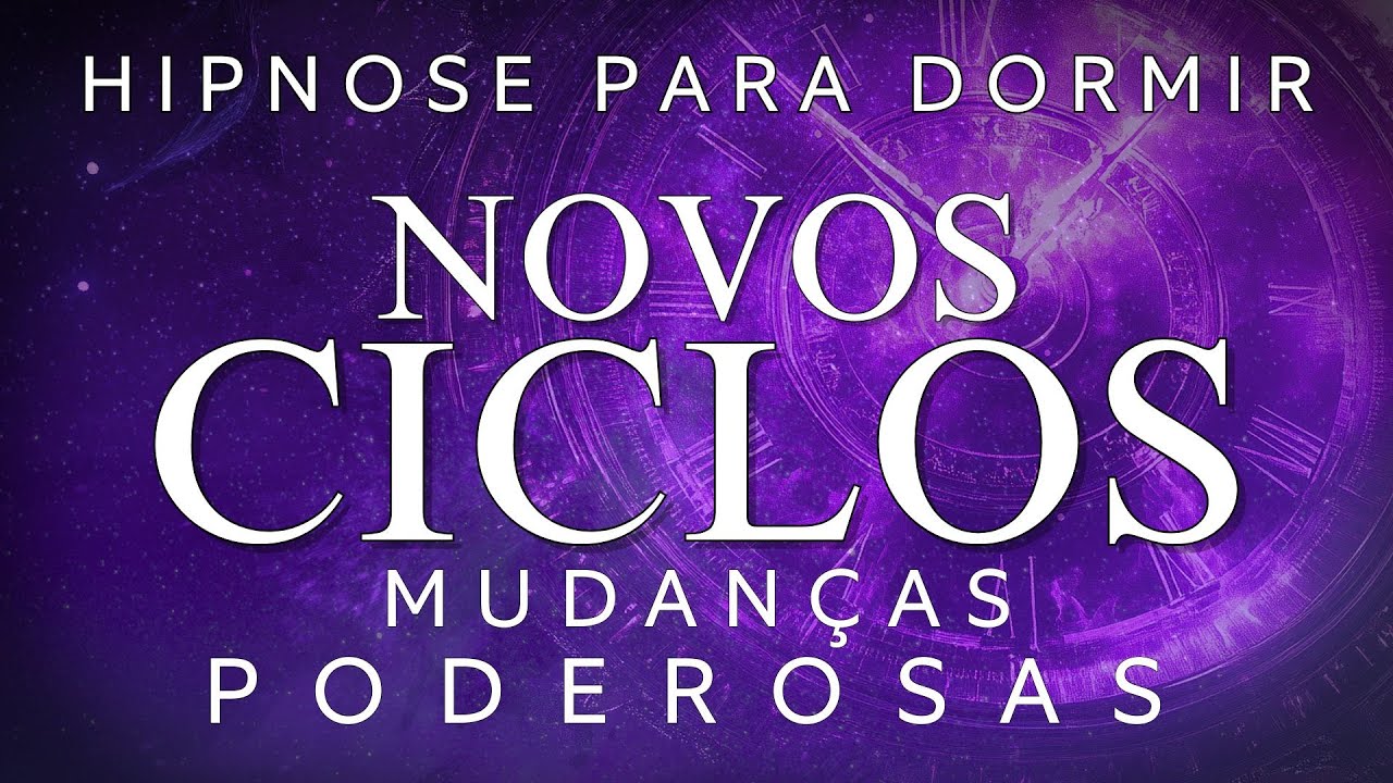 HIPNOSE PARA DORMIR &ndash; NOVOS CICLOS e MUDAN&Ccedil;AS PODEROSAS (Medita&ccedil;&atilde;o guiada para dormir)