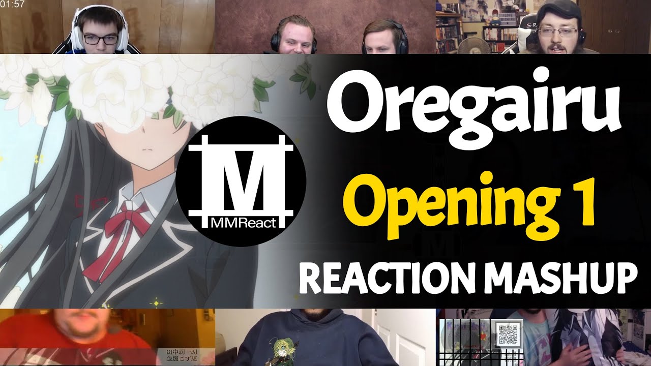 Yahari Ore no Seishun Love Comedy wa Machigatteiru Opening 1 | Reaction Mashup