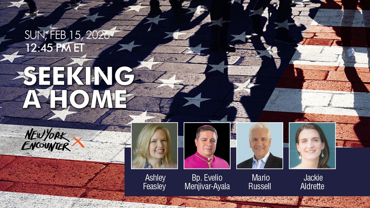 Seeking a Home | Feasley, Msgr. Menjivar-Ayala, Russell, Aldrette | New York Encounter 2026