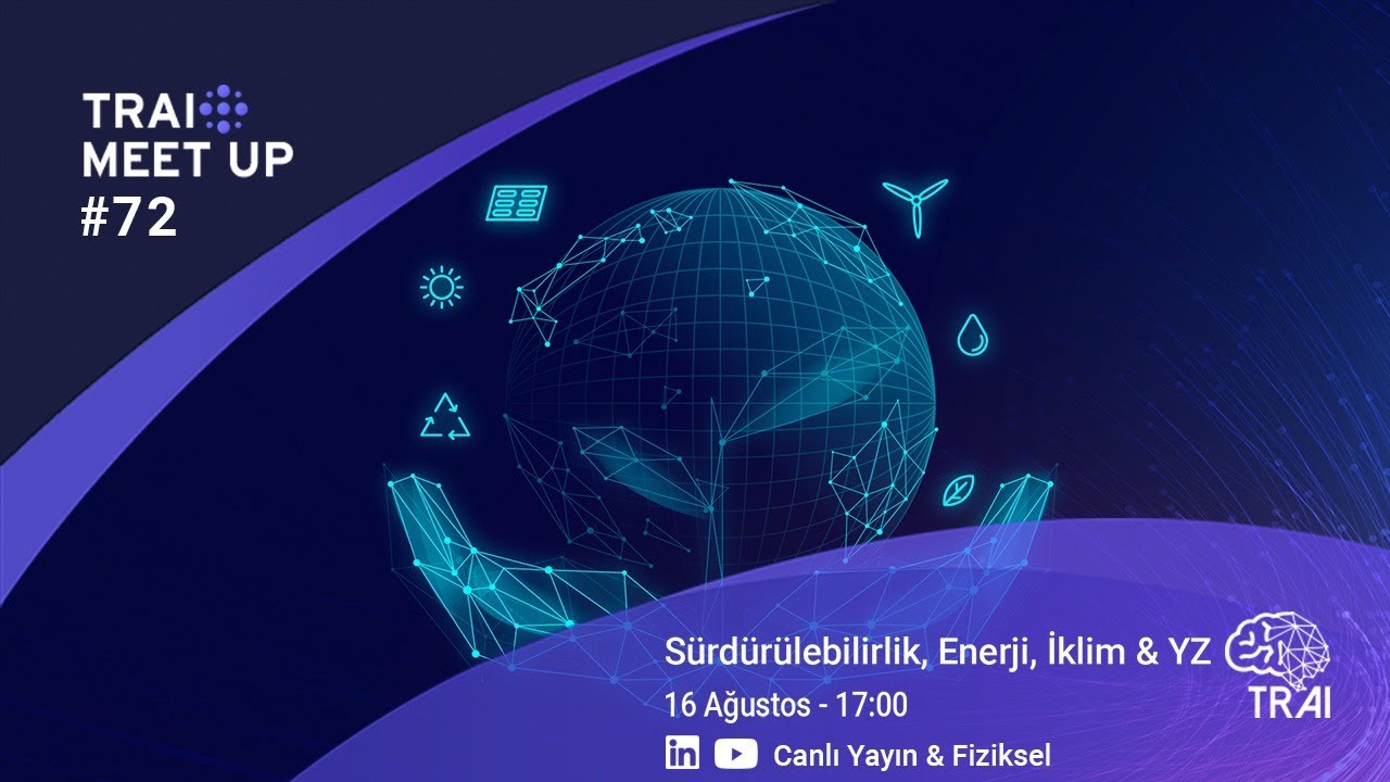 TRAI Meet-Up #72: Sürdürülebilirlik, Enerji, İklim & Yapay Zeka