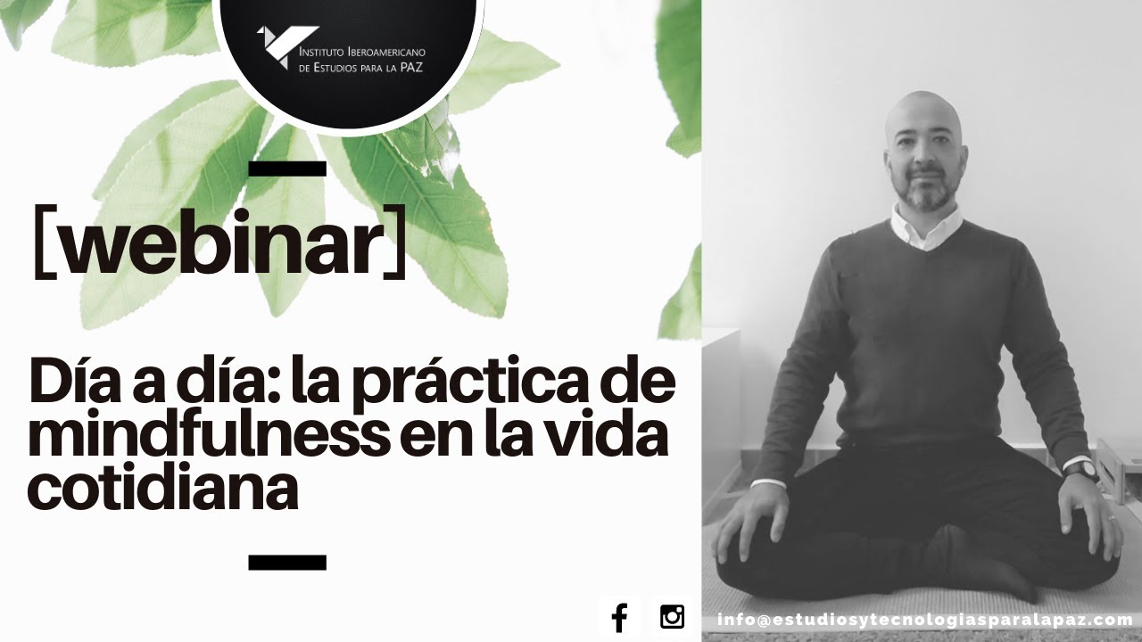 [WEBINAR] D&Iacute;A A D&Iacute;A: LA PR&Aacute;CTICA DE MINDFULNESS EN LA VIDA COTIDIANA.