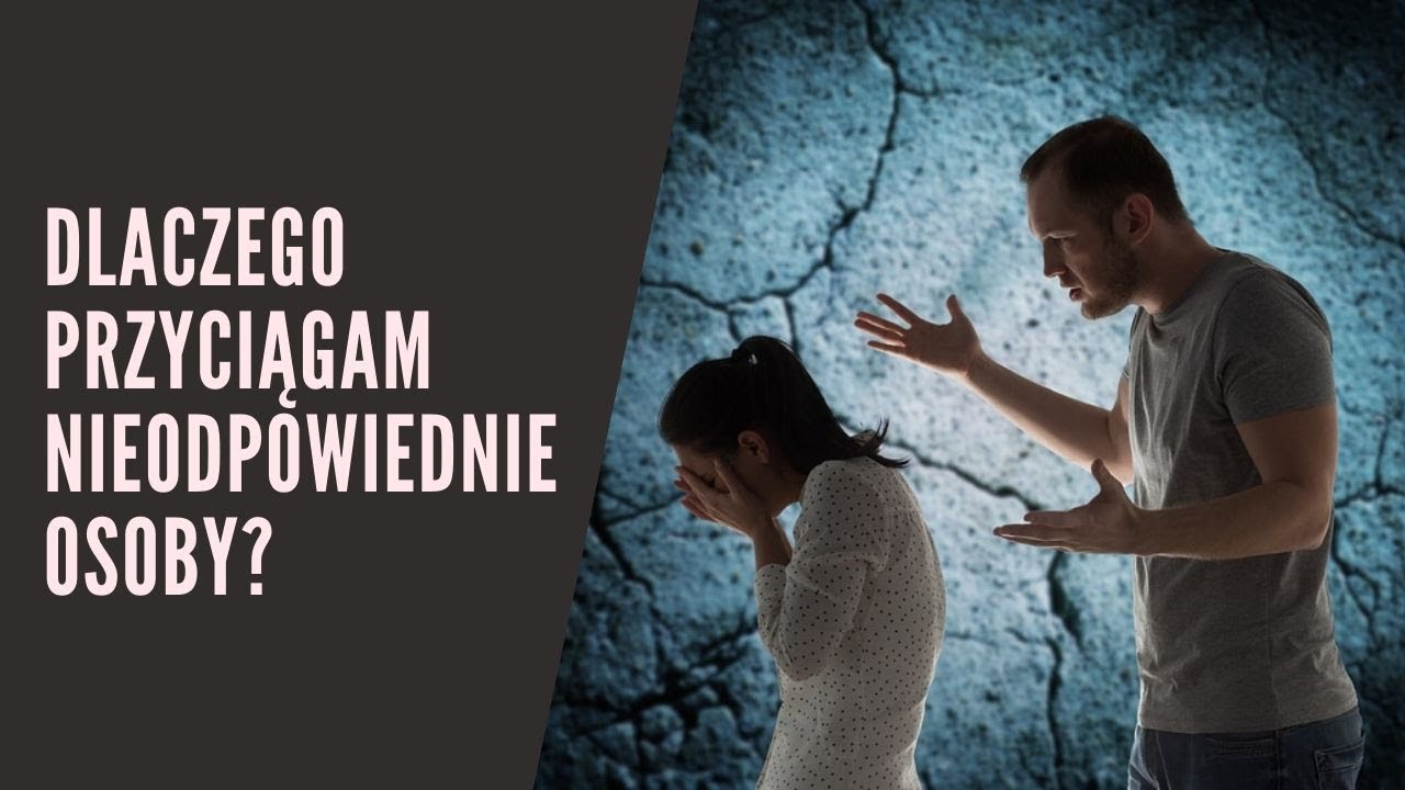 Dlaczego przyciągam nieodpowiednie osoby? Co decyduje o wyborze partnera?