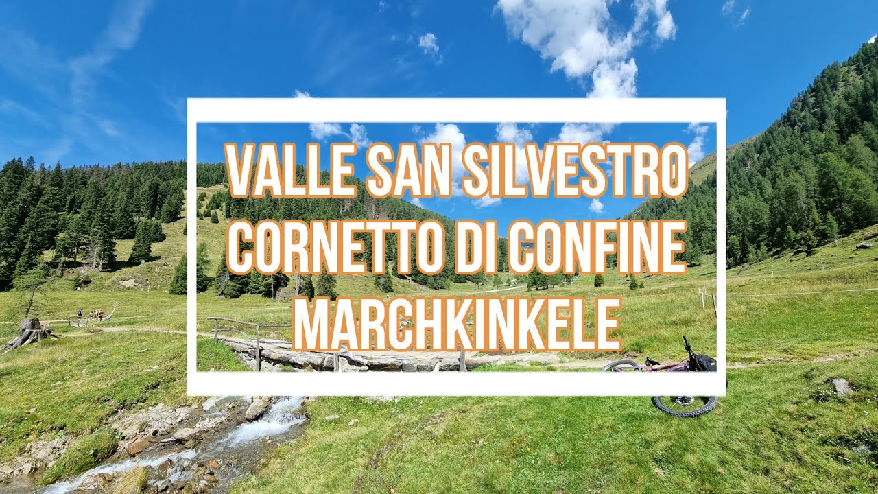 Valle San Silvestro Cornetto di confine Marchkinkele - Mountain Biking