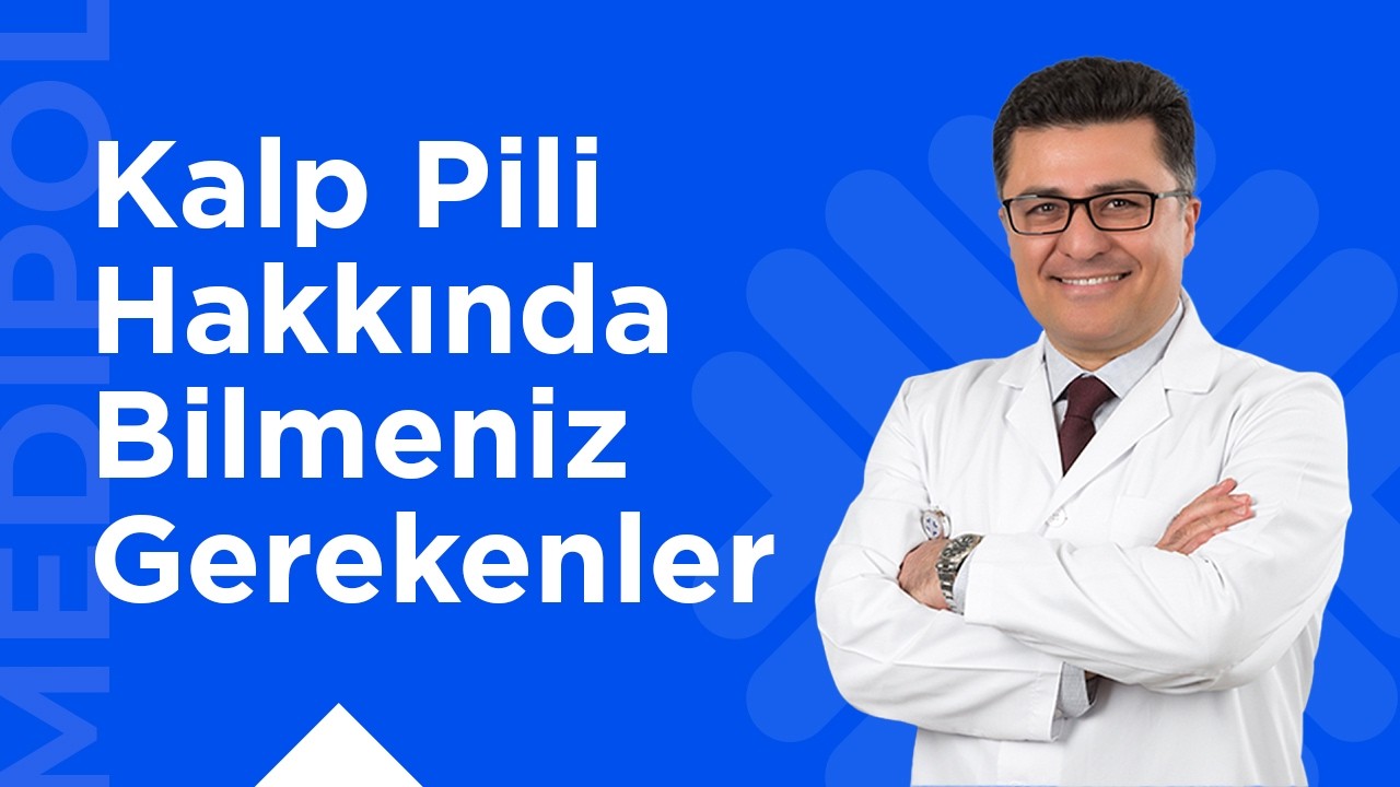 Kalp Pili ile Yaşam | Bilmeniz Gerekenler