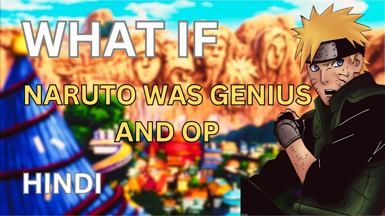WHAT IF NARUTO WAS GENIUS AND OVER POWERED|HINDI.part 1