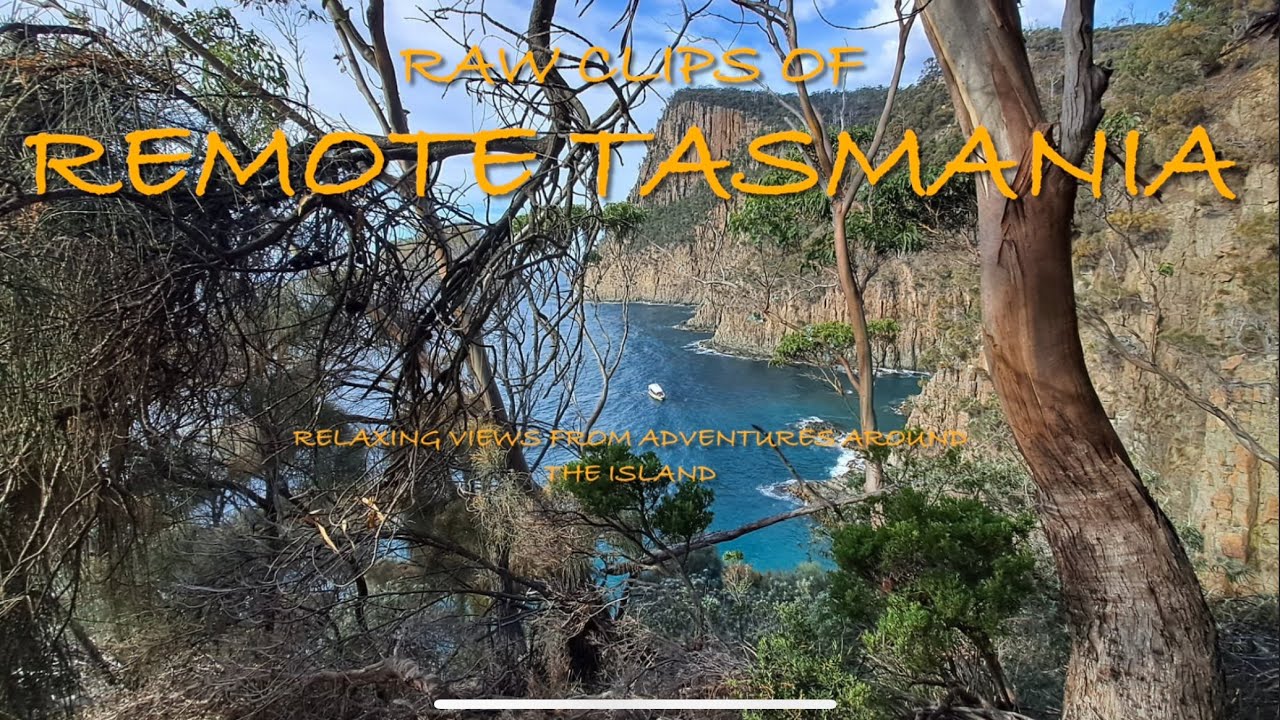 Exploring Remote Tasmania - Relaxing Raw Clips