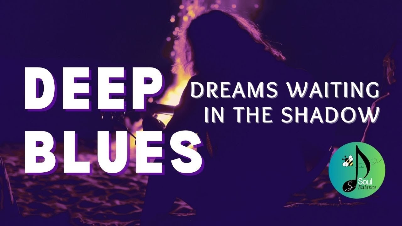 Dreams Waiting In The Shadow | Deep Blues | Midnight Blues | Soulfire Blues | SoulBalanceSpace